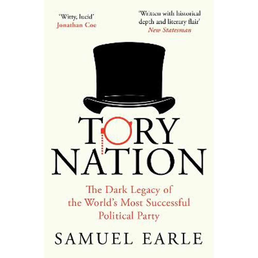 Tory Nation: The Dark Legacy of the World's Most Successful Political Party (Paperback) - Samuel Earle